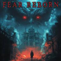 Fear Reborn [2024]