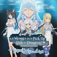 Is It Wrong to Try to Pick Up Girls in a Dungeon? ~Fullland of Water and Light~ [2025]