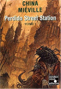 Perdido Street Station, Tome 1 [2003]