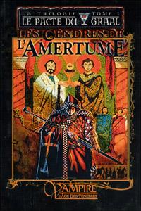 Monde des Ténèbres : Vampire : L'Âge des Ténèbres : Le pacte du Graal - Les cendres de l'amertume #1 [2005]