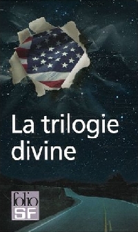 La trilogie divine : Radio libre albemuth - SIVA - l'invasion divine - la transmigration de Timothy Archer