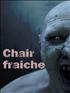 Voir la fiche Chair fraîche