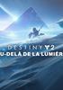 Voir la fiche Destiny 2 : Au-delà de la Lumière
