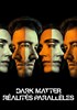 Voir la fiche Dark Matter Réalités Parallèles