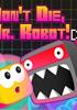 Voir la fiche Don't Die, Mr. Robot! DX Voir la fiche Don't Die, Mr. Robot! DX
