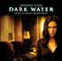 Voir la fiche Dark Water, la BO 2005